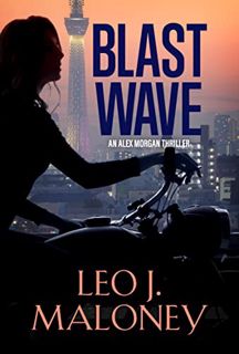 [READ] KINDLE PDF EBOOK EPUB Blast Wave (An Alex Morgan Thriller) by  Leo J. Maloney 📝