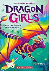 [Access] [EPUB KINDLE PDF EBOOK] Naomi the Rainbow Glitter Dragon (Dragon Girls #3) by Maddy Mara 📙