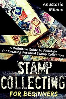 Read PDF EBOOK EPUB KINDLE Stamp Collecting for Beginners: A Definitive Guide to Philately for Creat