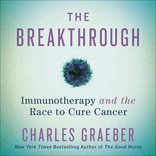 [View] PDF EBOOK EPUB KINDLE The Breakthrough: Immunotherapy and the Race to Cure Cancer by  Charles