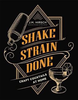 [Read] [EBOOK EPUB KINDLE PDF] Shake Strain Done: Craft Cocktails at Home by  J. M. Hirsch 📒