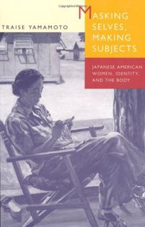 Read EPUB KINDLE PDF EBOOK Masking Selves, Making Subjects: Japanese American Women, Identity, and t