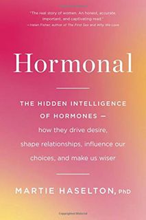 GET [EBOOK EPUB KINDLE PDF] Hormonal: The Hidden Intelligence of Hormones -- How They Drive Desire,