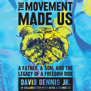 VIEW [EPUB KINDLE PDF EBOOK] The Movement Made Us: A Father, a Son, and the Legacy of a Freedom Ride