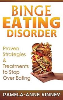 Read [PDF EBOOK EPUB KINDLE] Binge Eating Disorder: Proven Strategies & Treatments to Stop Over Eati
