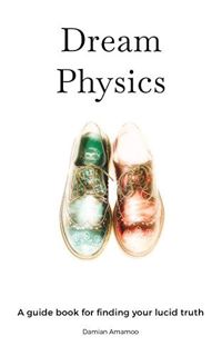 GET [EBOOK EPUB KINDLE PDF] Dream Physics by  DAMIAN AMAMOO 📌