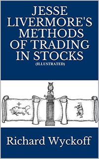 [GET] [PDF EBOOK EPUB KINDLE] Jesse Livermore's Methods of Trading in Stocks (Illustrated) by  Richa