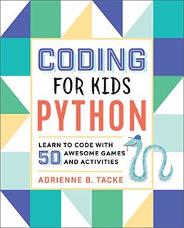 [Access] EPUB KINDLE PDF EBOOK Coding for Kids: Python: Learn to Code with 50 Awesome Games and Acti