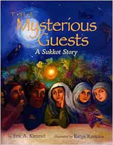 Get PDF EBOOK EPUB KINDLE The Mysterious Guests: A Sukkot Story by Eric A. Kimmel,Katya Krenina 📙