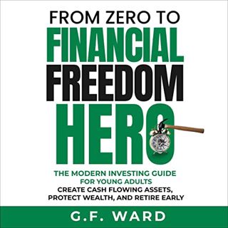 ACCESS [PDF EBOOK EPUB KINDLE] From Zero to Financial Freedom Hero: A Modern Investing Guide for You