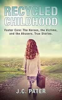 [READ] EPUB KINDLE PDF EBOOK Recycled Childhood: Foster Care: The Heroes, the Victims, and the Abuse