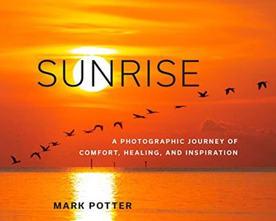 [GET] EPUB KINDLE PDF EBOOK Sunrise: A Photographic Journey of Comfort, Healing, and Inspiration by