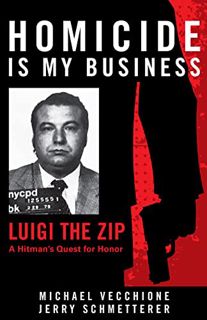 [ACCESS] KINDLE PDF EBOOK EPUB Homicide Is My Business: Luigi the Zip―A Hitman’s Quest for Honor by