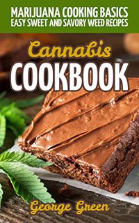 View EPUB KINDLE PDF EBOOK Cannabis Cookbook: Marijuana Cooking Basics - Easy Sweet and Savory Weed