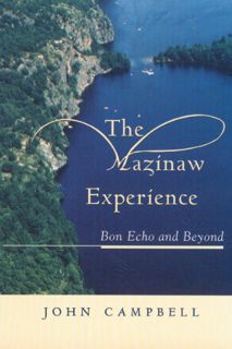 [ACCESS] [KINDLE PDF EBOOK EPUB] The Mazinaw Experience: Bon Echo and Beyond by  John Campbell 📝