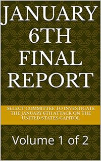 [Get] [EBOOK EPUB KINDLE PDF] January 6th Final Report: Volume 1 of 2 by  Select Committee to Invest