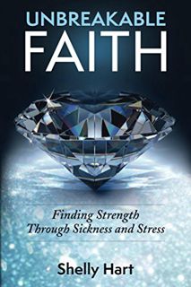 Read [EBOOK EPUB KINDLE PDF] Unbreakable Faith: Finding Strength Through Sickness and Stress by  She