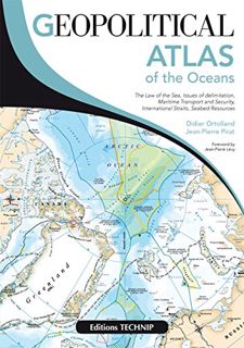 Access [EBOOK EPUB KINDLE PDF] Geopolitical Atlas of the Oceans by  Didier Ortolland &  Jean-Pierre