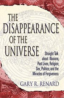 READ [EPUB KINDLE PDF EBOOK] The Disappearance of the Universe: Straight Talk about Illusions, Past