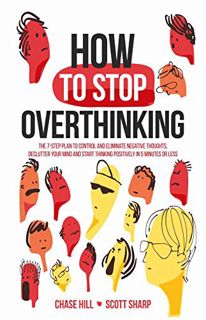 [ACCESS] [PDF EBOOK EPUB KINDLE] How to Stop Overthinking: The 7-Step Plan to Control and Eliminate
