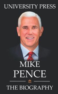 View PDF EBOOK EPUB KINDLE Mike Pence Book: The Biography of Mike Pence by  University Press 🎯