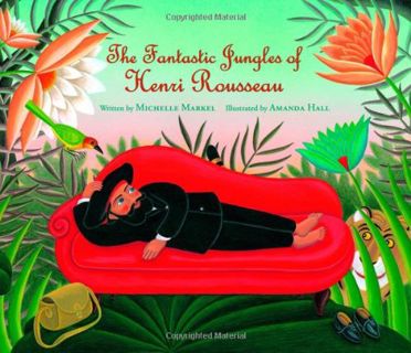 [VIEW] EBOOK EPUB KINDLE PDF The Fantastic Jungles of Henri Rousseau (Incredible Lives for Young Rea