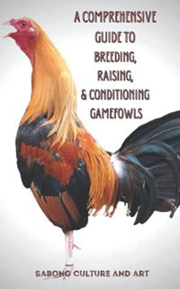 [View] [PDF EBOOK EPUB KINDLE] A Comprehensive Guide to Breeding, Raising, & Conditioning Gamefowls