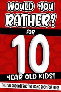 READ [KINDLE PDF EBOOK EPUB] Would You Rather? For 10 Year Old Kids!: The Fun And Interactive Game B