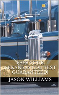 [Get] [PDF EBOOK EPUB KINDLE] Pass Your Arkansas CDL Test Guaranteed! 100 Most Common Arkansas Comme
