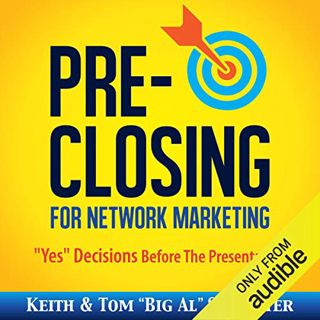 [Get] [KINDLE PDF EBOOK EPUB] Pre-Closing for Network Marketing: "Yes" Decisions before the Presenta