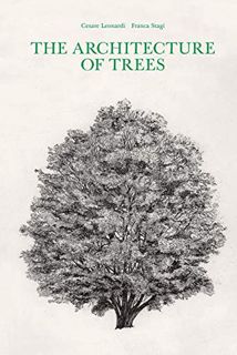 [View] PDF EBOOK EPUB KINDLE The Architecture of Trees by  Cesare Leonardi &  Franca Stagi 📌