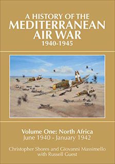 ACCESS [EPUB KINDLE PDF EBOOK] A History of the Mediterranean Air War, 1940–1945: Volume One: North
