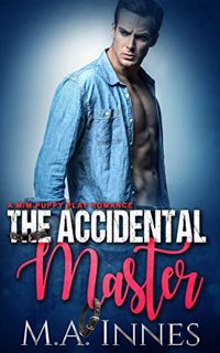 Get [EPUB KINDLE PDF EBOOK] The Accidental Master: A Puppy Play Romance by  M.A. Innes √
