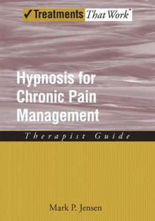 Get [EPUB KINDLE PDF EBOOK] Hypnosis for Chronic Pain Management: Therapist Guide (Treatments That W