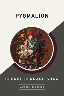 [Read] EBOOK EPUB KINDLE PDF Pygmalion (AmazonClassics Edition) by  George Bernard Shaw 📫