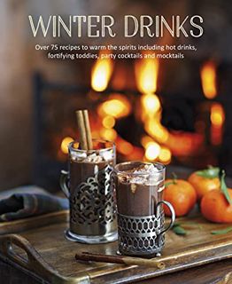 [Read] [EPUB KINDLE PDF EBOOK] Winter Drinks: Over 75 recipes to warm the spirits including hot drin