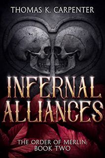VIEW PDF EBOOK EPUB KINDLE Infernal Alliances: A Hundred Halls Novel (The Order of Merlin Book 2) by