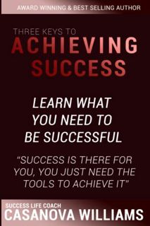 READ [PDF EBOOK EPUB KINDLE] Three Keys to Achieving Success by  Casanova Williams 📄