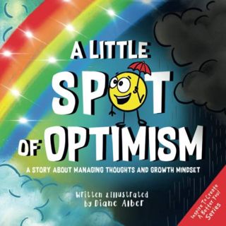 [Read] EPUB KINDLE PDF EBOOK A Little SPOT of Optimism: A Story About Managing Thoughts And Growth M