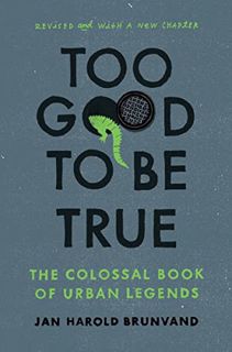Access [EPUB KINDLE PDF EBOOK] Too Good To Be True: The Colossal Book of Urban Legends by  Jan Harol