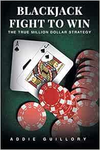 Read [KINDLE PDF EBOOK EPUB] Blackjack Fight to Win: The True Million-Dollar Strategy by Addie Guill
