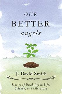 [READ] PDF EBOOK EPUB KINDLE Our Better Angels: Stories of Disability in Life, Science, and Literatu