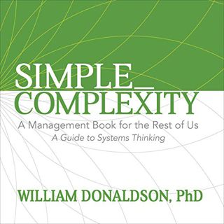 [Get] EPUB KINDLE PDF EBOOK Simple_Complexity: A Management Book for the Rest of Us: A Guide to Syst