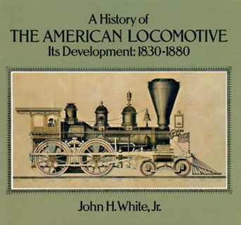 [GET] EBOOK EPUB KINDLE PDF A History of the American Locomotive: Its Development, 18301880 by  John