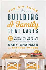 Get EPUB KINDLE PDF EBOOK The DIY Guide to Building a Family that Lasts: 12 Tools for Improving Your