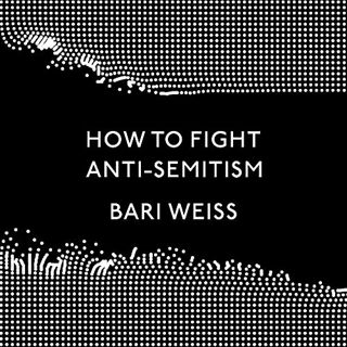 [View] [EPUB KINDLE PDF EBOOK] How to Fight Anti-Semitism by  Bari Weiss,Bari Weiss,Random House Aud