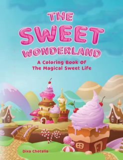 [Get] [EBOOK EPUB KINDLE PDF] The Sweet Wonderland: A Coloring Book Of The Magical Sweet Life by  Di