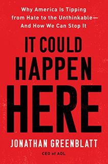 Read KINDLE PDF EBOOK EPUB It Could Happen Here: Why America Is Tipping from Hate to the Unthinkable