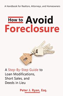 READ [EBOOK EPUB KINDLE PDF] How to Avoid Foreclosure: A Step-by-Step Guide to Loan Modifications, S