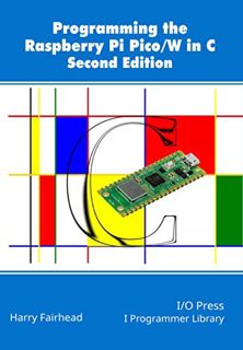 [ACCESS] [EBOOK EPUB KINDLE PDF] Programming The Raspberry Pi Pico/W In C, Second Edition by  Harry